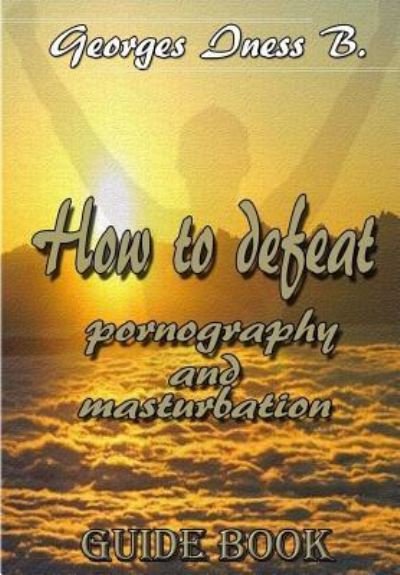 Cover for B Georges Iness · How to Defeat Porn and Masturbation1 (Paperback Book) (2018)