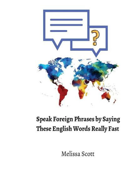 Cover for Melissa Scott · Speak Foreign Phrases by Saying These English Words Really Fast (Pocketbok) (2018)