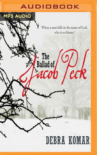 Ballad of Jacob Peck, The - Debra Komar - Äänikirja - Audible Studios on Brilliance Audio - 9781721341764 - tiistai 18. syyskuuta 2018