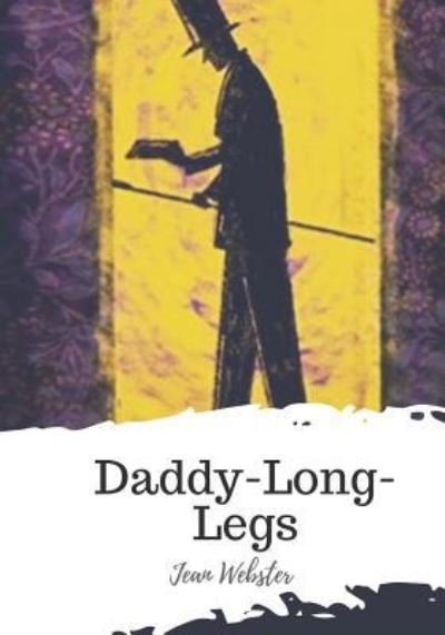 Daddy-Long-Legs - Jean Webster - Books - Createspace Independent Publishing Platf - 9781721820764 - June 24, 2018