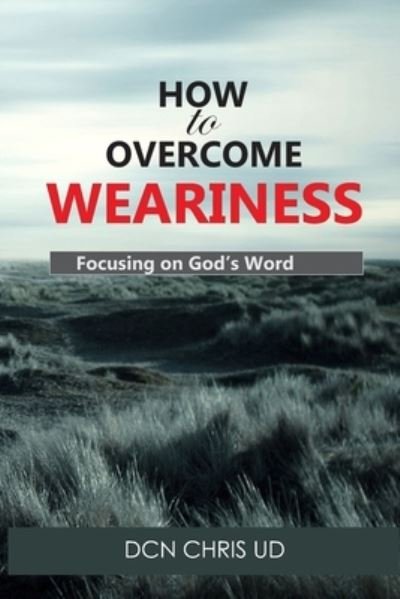 Cover for Dcn Chris Ud · How to Overcome WEARINESS (Paperback Bog) (2018)