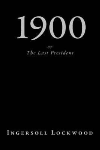 Cover for Ingersoll Lockwood · 1900, or The Last President (Paperback Book) (2018)