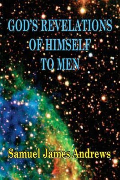 God's Revelation of Himself to Men - Samuel J Andrews - Books - Old Paths Publications, Incorporated - 9781733924764 - June 20, 2019