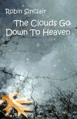 Cover for Sinclair Robin · Clouds Go Down to Heaven (Paperback Book) (2015)