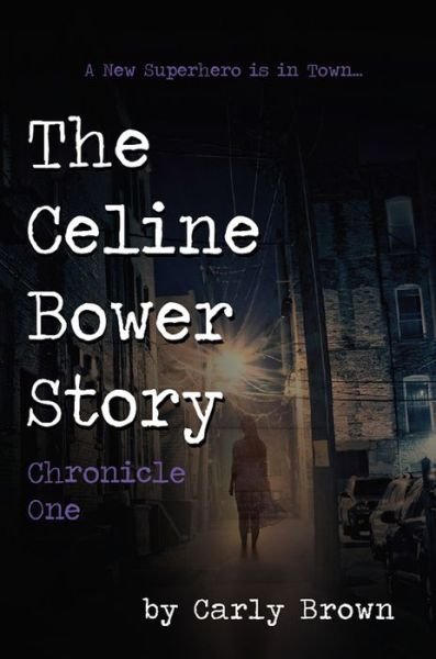 Cover for Carly Brown · The Celine Bower Story: Chronicle One (Pocketbok) (2020)