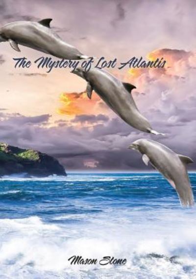 The Mystery of Lost Atlantis - Mason Stone - Kirjat - Red Pine Publishing - 9781775111764 - torstai 23. toukokuuta 2019