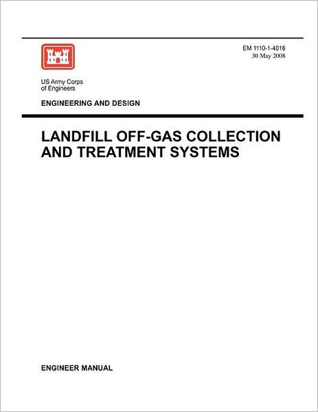 Cover for Us Army Corps of Engineers · Engineering and Design: Landfill Off-gas Collection and Treatment Systems (Engineer Manual Em 1110-1-4016) (Paperback Book) (2008)