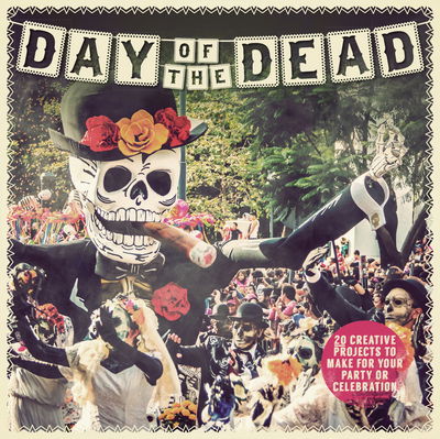 Cover for Paula Pascual · Day of the Dead: 20 Creative Projects to Make for Your Celebration (Hardcover Book) (2017)