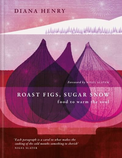 Cover for Diana Henry · Roast Figs, Sugar Snow : Food to warm the soul (Hardcover Book) (2023)