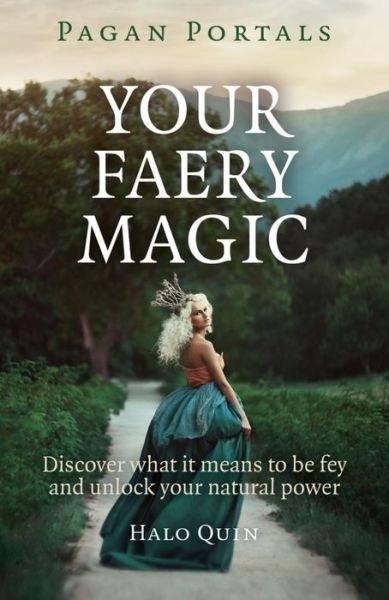 Cover for Halo Quin · Pagan Portals – Your Faery Magic – Discover what it means to be fey and unlock your natural power (Paperback Book) (2015)