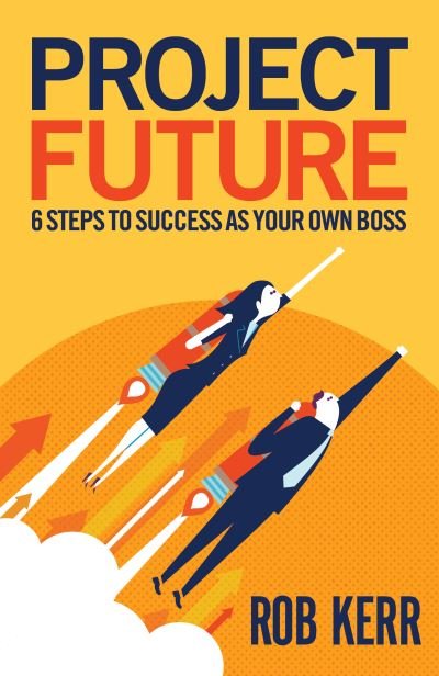 Cover for Rob Kerr · Project Future: 6 Steps to Success as Your Own Boss (Paperback Book) (2021)