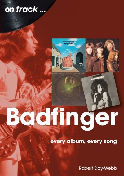 Badfinger On Track: Every Album, Every Song - On Track - Robert Day-Webb - Bücher - Sonicbond Publishing - 9781789521764 - 28. April 2022