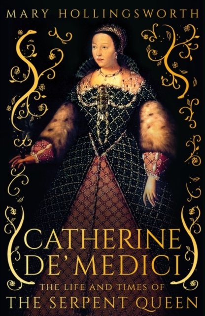 Mary Hollingsworth · Catherine de' Medici: The Life and Times of the Serpent Queen (Hardcover Book) (2024)