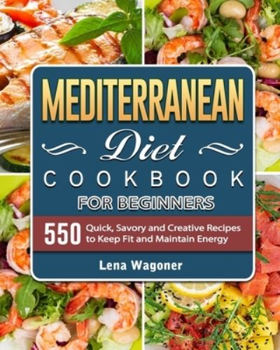 Cover for Lena Wagoner · Mediterranean Diet Cookbook For Beginners (Paperback Book) (2021)