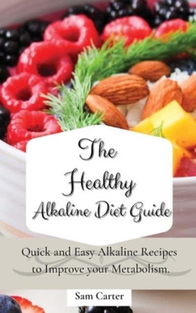 Cover for Sam Carter · The Healthy Alkaline Diet Guide (Inbunden Bok) (2021)