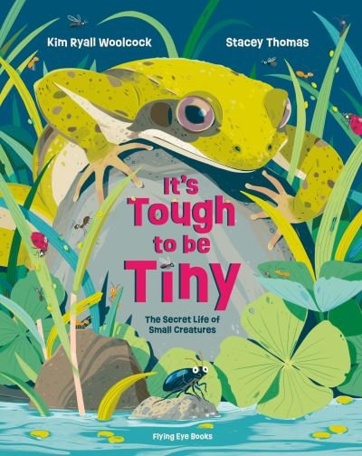 Cover for Kim Ryall Woolcock · It's Tough to be Tiny: The secret life of small creatures (Hardcover Book) (2022)