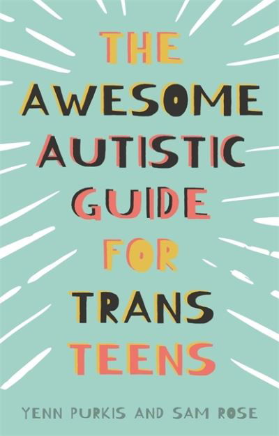 The Awesome Autistic Guide for Trans Teens - Yenn Purkis - Livros - Jessica Kingsley Publishers - 9781839970764 - 21 de junho de 2022