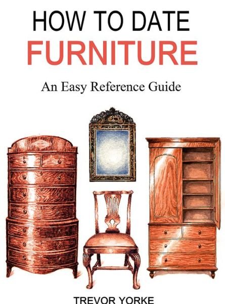 Cover for Trevor Yorke · HOW TO DATE FURNITURE: An Easy Reference Guide (Taschenbuch) (2018)