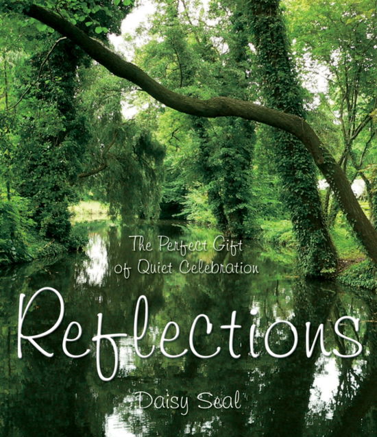 Reflections: The Perfect Gift Of Quiet Celebration - Daisy Seal - Książki - Flame Tree Publishing - 9781847861764 - 29 stycznia 2008