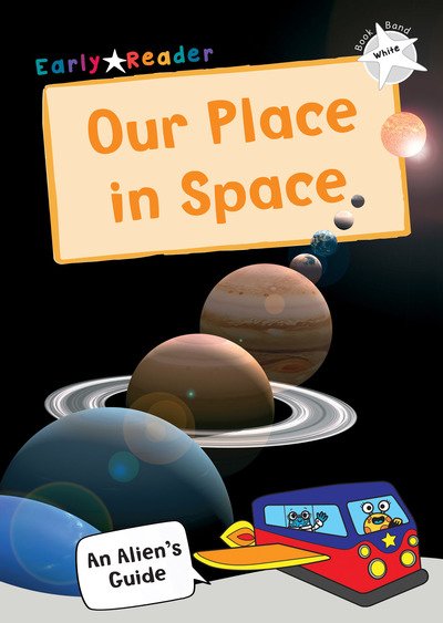 Cover for Our Place In Space: (White Non-fiction Early Reader) - An Alien's Guide (Non-fiction Early Reader) (Paperback Book) (2019)