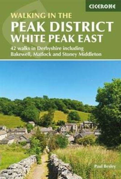 Cover for Paul Besley · Walking in the Peak District - White Peak East: 42 walks in Derbyshire including Bakewell, Matlock and Stoney Middleton (Paperback Book) [3 Revised edition] (2022)