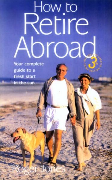 Cover for Roger Jones · How To Retire Abroad 3rd Edition: Your Complete Guide to a Fresh Start in the Sun (Paperback Book) [3 Revised edition] (2005)