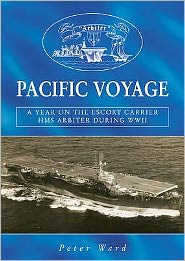 Cover for Peter Ward · Pacific Voyage: A Year on the Escort Carrier HMS &quot;Arbiter&quot; During World War II (Paperback Book) (2005)