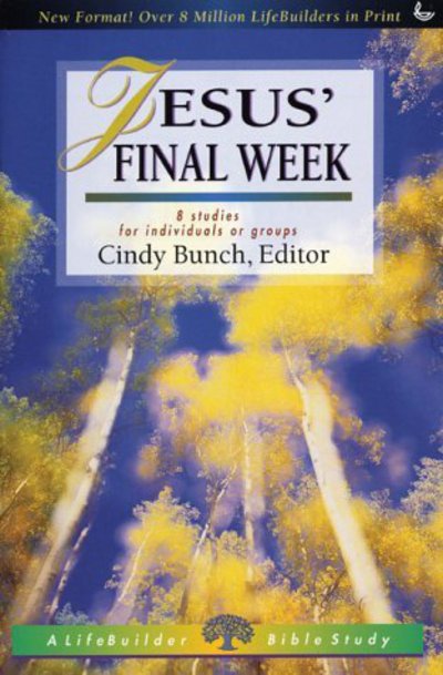 Jesus' Final Week - LifeBuilder Bible Study - Cindy Bunch - Boeken - IVP UK - 9781859994764 - 18 oktober 2023