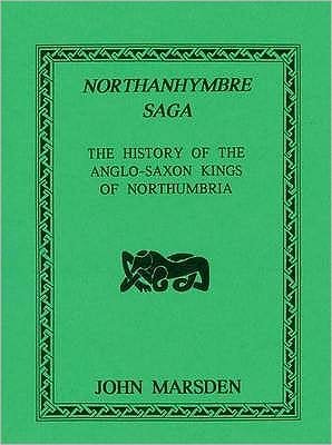Cover for John Marsden · Northanhymbre Saga: History of the Anglo-Saxon Kings of Northumbria (Pocketbok) [Facsimile edition] (1995)
