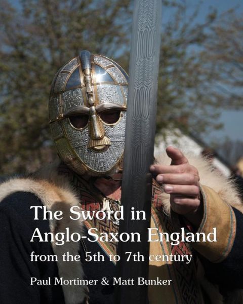 Sword in Anglo-Saxon England From the 5th to 7th Century - Paul Mortimer - Książki - Anglo-Saxon Books - 9781898281764 - 1 marca 2019