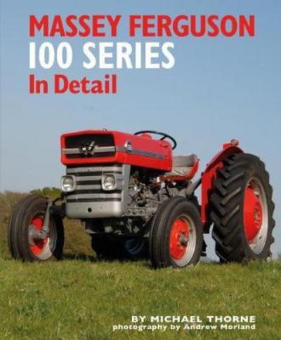 Cover for Michael Thorne · Massey Ferguson 100 Series in Detail (Hardcover Book) (2017)