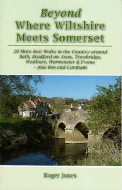 Cover for Roger Jones · Beyond Where Wiltshire Meets Somerset: 20 More Best Walks in the Country Around Bath, Bradford on Avon, Trowbridge, Westbury, Warminster &amp; Frome - Plus Box and Corsham (Paperback Book) [2 Revised edition] (2015)