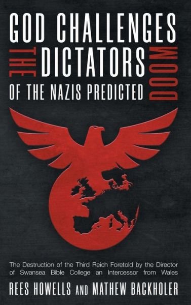 Cover for Rees Howells · God Challenges the Dictators, Doom of the Nazis Predicted: The Destruction of the Third Reich Foretold by the Director of Swansea Bible College, An Intercessor from Wales (Inbunden Bok) [Annotated edition] (2020)