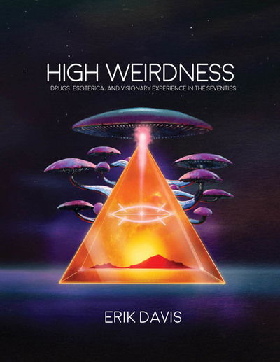 Cover for Erik Davis · High Weirdness: Drugs, Esoterica, and Visionary Experience in the Seventies - The MIT Press (Hardcover Book) (2019)