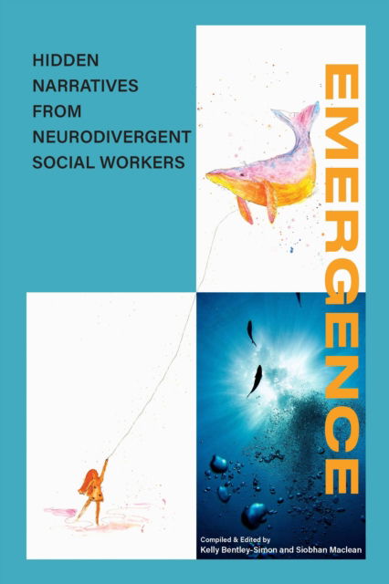 EMERGENCE: Hidden narratives from Neurodivergent social workers - Siobhan Maclean - Libros - Kirwin Maclean Associates Ltd - 9781912130764 - 24 de mayo de 2023