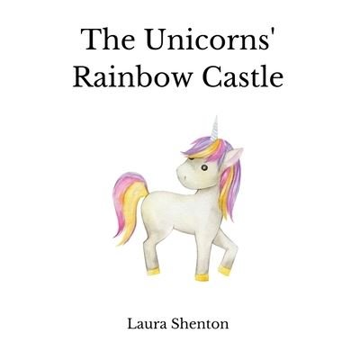 Cover for Laura Shenton · The Unicorns' Rainbow Castle (Paperback Bog) (2022)