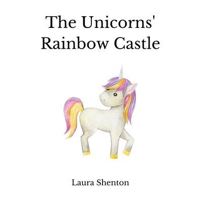 Cover for Laura Shenton · The Unicorns' Rainbow Castle (Pocketbok) (2022)