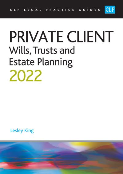 Private Client: Wills, Trusts and Estate Planning - CLP - Lesley King - Książki - The University of Law Publishing Limited - 9781914219764 - 2022