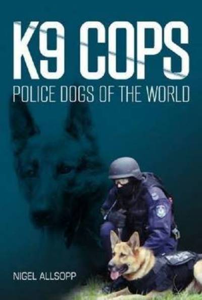 Cover for Nigel Allsopp · K9 Cops: Police Dogs of the World (Paperback Book) (2015)