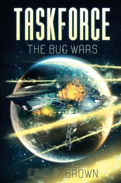 Cover for Eric S. Brown · Taskforce: The Bug Wars (Book) (2016)