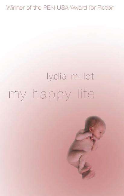 My Happy Life - Lydia Millet - Książki - Soft Skull Press - 9781933368764 - 4 kwietnia 2007