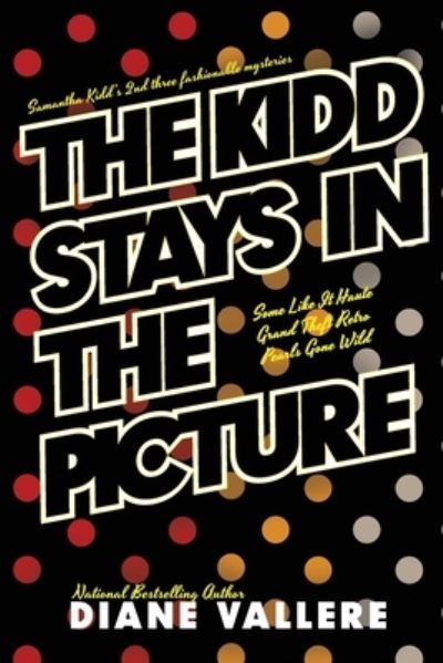 The Kidd Stays in the Picture: Samantha Kidd Omnibus #2 - Samantha Kidd Omnibus - Diane Vallere - Books - Polyester Press - 9781939197764 - January 23, 2020
