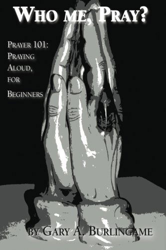 Cover for Gary A. Burlingame · Who Me, Pray?: Prayer 101: Praying Aloud, for Beginners (Paperback Book) (2013)