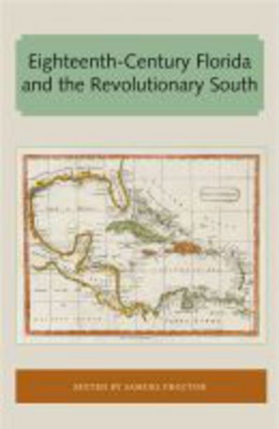 Cover for Eighteenth-Century Florida and the Revolutionary South - Florida and the Caribbean Open Books Series (Paperback Book) (2018)