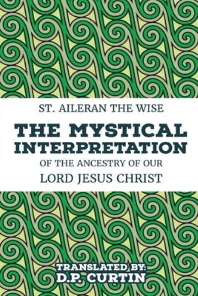 Mystical Interpretation - St. Aileran the Wise - Książki - Dalcassian Publishing Company - 9781960069764 - 1 czerwca 2020