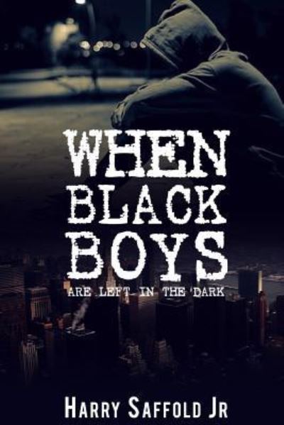 Cover for Harry Saffold Jr · When Black Boys are Left in The Dark (Paperback Book) (2018)