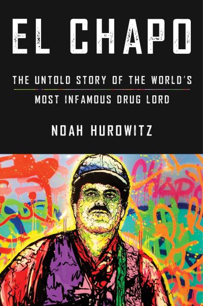 Cover for Noah Hurowitz · El Chapo: The Untold Story of the World's Most Infamous Drug Lord (Paperback Book) (2023)