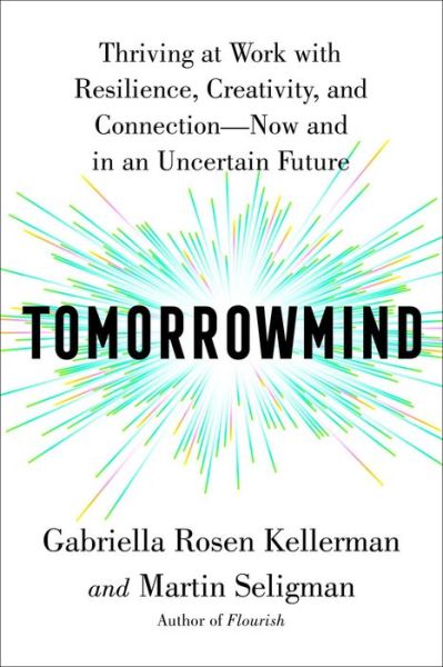 Tomorrowmind: Thriving at Work With Resilience, Creativity, and Connection now and in an Uncertain Future - Gabriella Rosen Kellerman - Books - Simon & Schuster - 9781982159764 - January 17, 2023