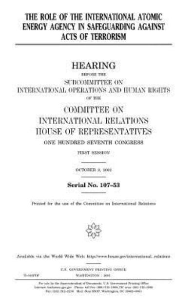 Cover for United States House of Representatives · The role of the International Atomic Energy Agency in safeguarding against acts of terrorism (Paperback Book) (2018)