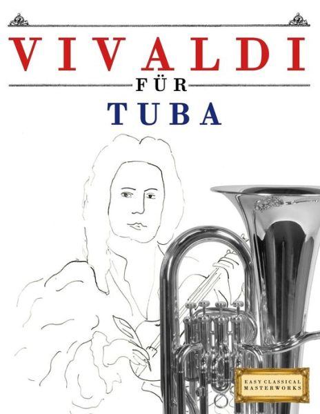 Vivaldi fur Tuba - Easy Classical Masterworks - Books - Createspace Independent Publishing Platf - 9781983938764 - January 24, 2018